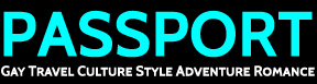 Gay Travel, Lesbian Travel - Passport Magazine